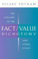 The Collapse of the Fact/Value Dichotomy and Other Essays 0674013808 Book Cover