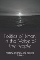 Politics of Bihar In the Voice of the People: History Change and Today's Politics B0FZVHH4Q4 Book Cover