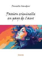 Passion criminelle en pays de Caux (French Edition) 2414625643 Book Cover