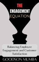 THE ENGAGEMENT EQUATION: BALANCING EMPLOYEE HAPPINESS AND CUSTOMER SATISFACTION B0DC6MKYP2 Book Cover