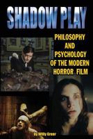 Shadowplay: Philosophy and Psychology of the Modern Horror Film 1936168081 Book Cover