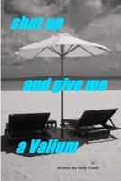 Shut Up and Give Me a Valium 130098578X Book Cover