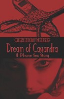 Dream of Cassandra: A Phone Sex Story 1413780016 Book Cover