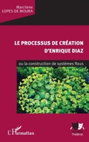 Le processus de création d'Enrique Diaz: ou la construction de systèmes flous (Univers Théâtral) (French Edition) 234314527X Book Cover