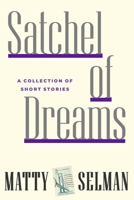 Satchel of Dreams: A Collection of Short Stories B0BNKH7RC2 Book Cover