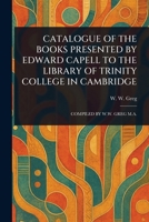 Catalogue of the Books Presented by Edward Capell to the Library of Trinity College in Cambridge 1023371324 Book Cover