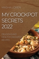 My Crockpot Secrets 2022: Delicious and Healthy Crockpot Recipes 180450498X Book Cover