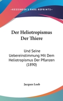 Der Heliotropismus Der Thiere: Und Seine Uebereinstimmung Mit Dem Heliotropismus Der Pflanzen (1890) 3744620158 Book Cover