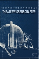 Besprechungsprotokolle Theaterwissenschafter: Das Notizbuch für Besprechungen. Mit vorgefertigten Besprechungsprotokollen als Doppelseite mit ... von folgenden Terminen (German Edition) 169729118X Book Cover