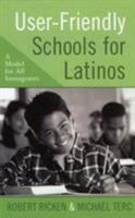 User-Friendly Schools for Latinos: A Model for All Immigrants 1578863082 Book Cover