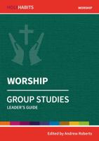 Worship: Group Studies: Leader's guide (Holy Habits Group Studies) 0857468545 Book Cover