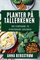 Planter på Tallerkenen: Din Startguide til Plantebasert Kosthold 1835505074 Book Cover