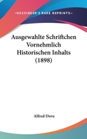 Ausgewahlte Schriftchen Vornehmlich Historischen Inhalts (1898) 1120513898 Book Cover