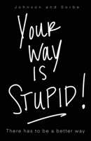 Your way is STUPID: There has to be a better way 1662853955 Book Cover