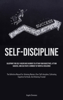 Self-Discipline: Blueprint For Self-Discipline In Order To Attain Your Objectives, Attain Success, And Cultivate A Mindset Of Mental Resilience (The ... Cognitive Fortitude, And Attaining Triumph) 1835732429 Book Cover
