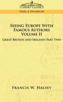 Seeing Europe With Famous Authors: Vol. II Great Britain And Ireland; Pt. 2 1596058021 Book Cover