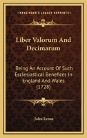 Liber Valorum And Decimarum: Being An Account Of Such Ecclesiastical Benefices In England And Wales 1166207110 Book Cover