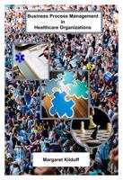 Business Process Management in Healthcare Organizations 1733692843 Book Cover