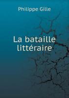 La Bataille Litt�raire: 1875-1878 (Classic Reprint) 2013069162 Book Cover