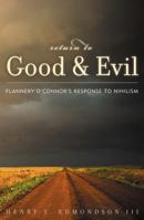 Return to Good and Evil: Flannery O'Connor's Response to Nihilism 0739104217 Book Cover