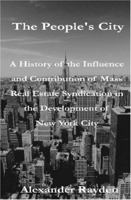 The People's City: A History of the Influence and Contribution of Mass Real Estate Syndication in the Development of New York City 1419661191 Book Cover