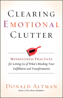 Clearing Emotional Clutter: Mindfulness Practices for Letting Go of What's Blocking Your Fulfillment and Transformation 1608683648 Book Cover