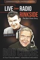 Live From Radio Rinkside: The Bob Chase Story 1728800390 Book Cover