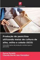 Produção de penicilina utilizando meios de cultura de alho, milho e cebola (GCO): Uma alternativa de produção rentável para a penicilina (Portuguese Edition) 6208729610 Book Cover
