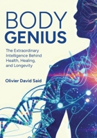 Body Genius: The Extraordinary Intelligence Behind Health, Healing, and Longevity B0HKDNZ34T Book Cover