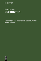 Das Christliche Kirchenjahr in Seinen Festen : Aus: Predigten, Sammlung 1 3111078426 Book Cover