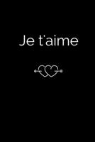 Je t’aime: Déclarez votre amour avec ce joli carnet de notes – La Saint-Valentin, ou tout autre jour...chaque journée est une occasion de rappeler à ... à quel point vous l’aimez. (French Edition) 1659537169 Book Cover