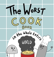 The Worst Cook Book in the Whole Entire World 1951046463 Book Cover