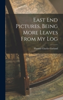 East End Pictures, Being More Leaves from My Log 1018227458 Book Cover