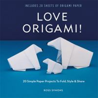 Love Origami!: 20 Simple Paper Projects to Fold, Style & Share 1784723622 Book Cover