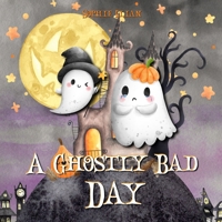 A Ghostly Bad Day: A Wholesome Halloween Picture Book B0BCSFB5NC Book Cover
