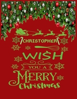 CHRISTOPHER wish you a merry christmas: A Creative Holiday Coloring, Drawing, Word Search, Maze, Crosswords, Matching, Color by Number, Recipes and Word Scramble Activities Book for Boys and Girls Age 1671540239 Book Cover