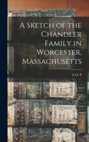 A sketch of the Chandler family in Worcester, Massachusetts 1017433607 Book Cover
