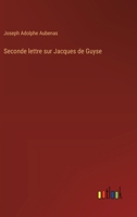 Seconde lettre sur Jacques de Guyse (French Edition) 3563233330 Book Cover
