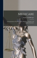 Medicare; an Examination of Compensation, Disability, Accident, and Sickness Insurance 1014294444 Book Cover
