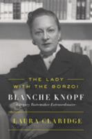 The Lady with the Borzoi: Blanche Knopf, Literary Tastemaker Extraordinaire 0374114250 Book Cover