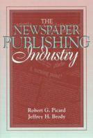 Newspaper Publishing Industry, The: (Part of the Allyn & Bacon Series in Mass Communication) 0205161456 Book Cover