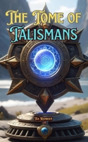 The Tome of Talismans: Guide to Talismans B0DY4XVHCJ Book Cover