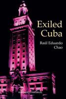Exiled Cuba: A Chronicle of the Years of Exile from 1959 to the Present 1593882408 Book Cover