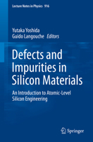 Defects and Impurities in Silicon Materials: An Introduction to Atomic-Level Silicon Engineering (Lecture Notes in Physics) 4431557997 Book Cover