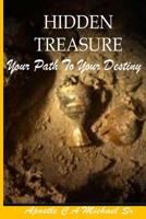 Hidden Treasures: Your Path To Your Destiny 1542340004 Book Cover