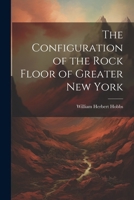 The Configuration of the Rock Floor of Greater New York 1022527320 Book Cover