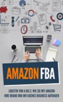 Amazon FBA: Logistik von A bis Z: Wie sie mit Amazon Ihre Brand und Ihr eigenes Business aufbauen (German Edition) 1691199362 Book Cover