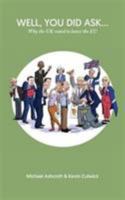 Well You Did Ask: Why the UK Voted to Leave the EU 1785901680 Book Cover