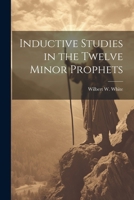 Inductive Studies in the Twelve Minor Prophets 1022450271 Book Cover