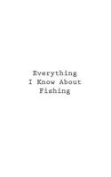 Everything I Know About Fishing 1546331514 Book Cover